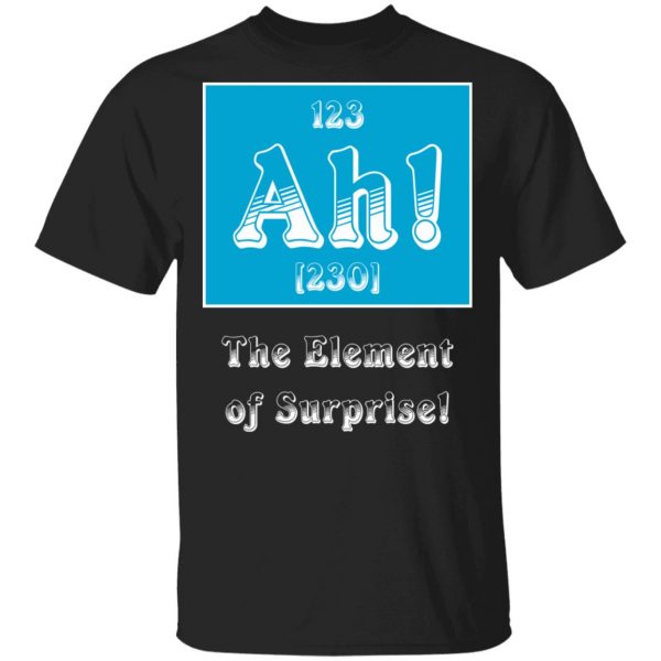 ah the element of surprise t shirts long sleeve hoodies