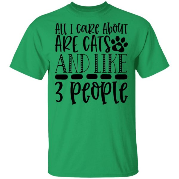 all i care about are cats and like 3 people 01 t shirts hoodies long sleeve 5