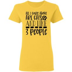 all i care about are cats and like 3 people 01 t shirts hoodies long sleeve 6