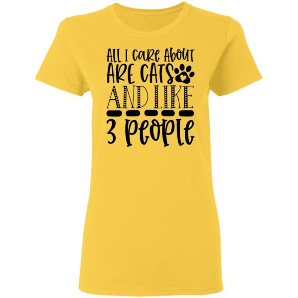 all i care about are cats and like 3 people 01 t shirts hoodies long sleeve 6
