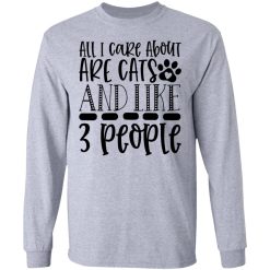 all i care about are cats and like 3 people 01 t shirts hoodies long sleeve 7
