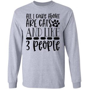 all i care about are cats and like 3 people 01 t shirts hoodies long sleeve 7