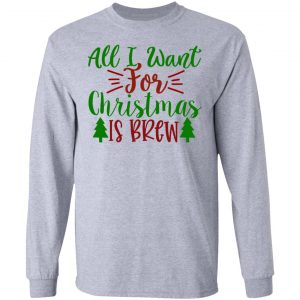 all i want for christmas is brew ct1 t shirts hoodies long sleeve 13