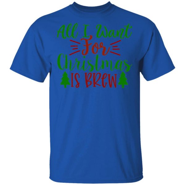 all i want for christmas is brew ct1 t shirts hoodies long sleeve 2