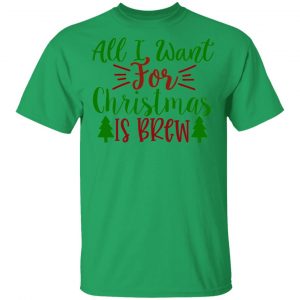 all i want for christmas is brew ct1 t shirts hoodies long sleeve 3