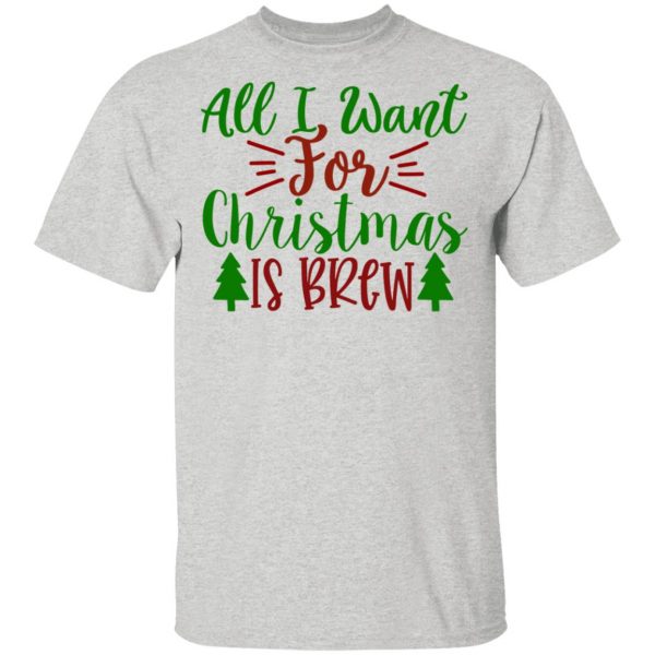 all i want for christmas is brew ct1 t shirts hoodies long sleeve 7
