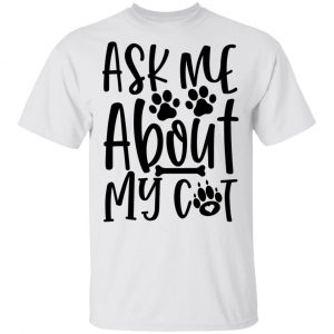 Ask Me About My Cat-01 T Shirts, Hoodies, Long Sleeve