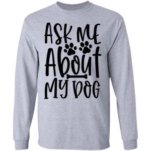 ask me about my dog t shirts hoodies long sleeve 11