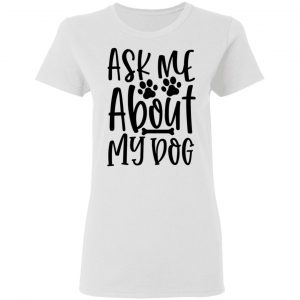 ask me about my dog t shirts hoodies long sleeve 7