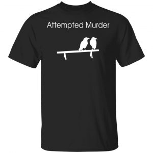 Attempted Murder T-Shirts, Hoodies, Long Sleeve
