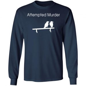attempted murder t shirts hoodies long sleeve 3