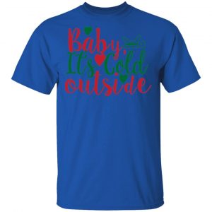 Baby Its Cold Outside T Shirts, Hoodies, Long Sleeve 2