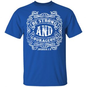 be strong and courageous t shirts long sleeve hoodies 7