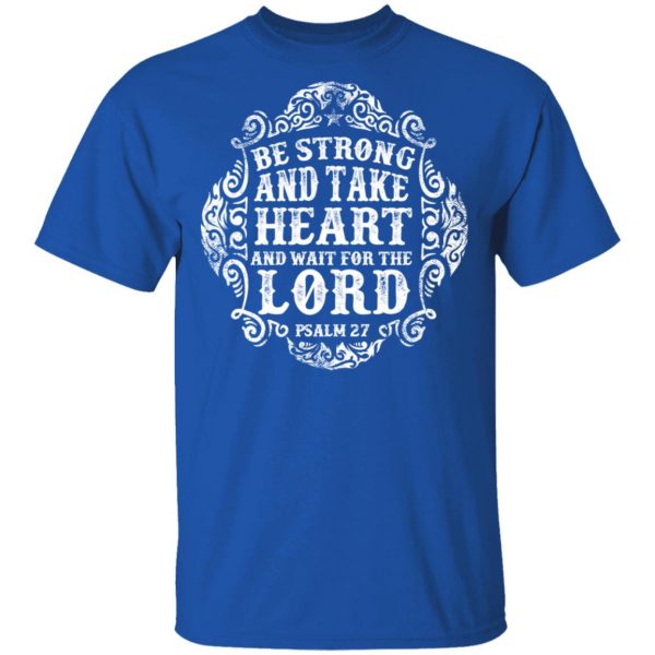 be strong and waite the lord t shirts long sleeve hoodies 3