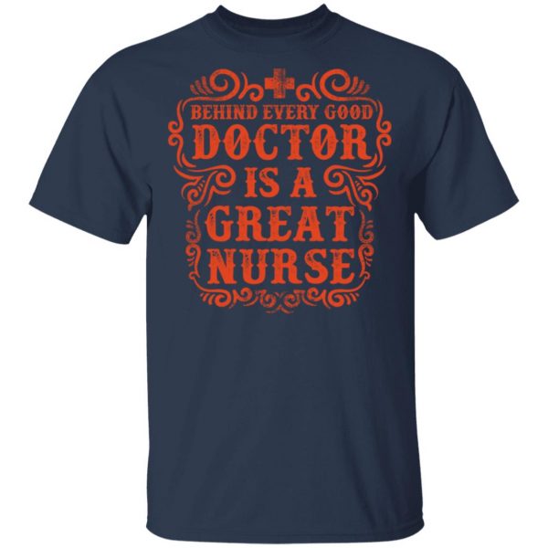 behind every good doctor is a great nurse t shirts long sleeve hoodies 2