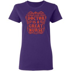 behind every good doctor is a great nurse t shirts long sleeve hoodies 4