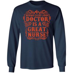 behind every good doctor is a great nurse t shirts long sleeve hoodies 6