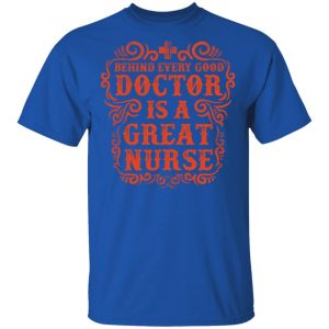 behind every good doctor is a great nurse t shirts long sleeve hoodies 8