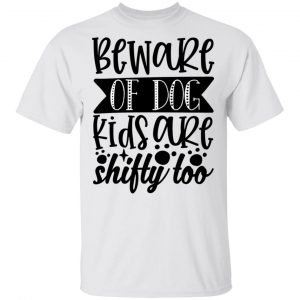 beware of dog kids are shifty too t shirts hoodies long sleeve 8