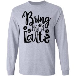 bring me a latte t shirts hoodies long sleeve 12