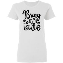 bring me a latte t shirts hoodies long sleeve 5