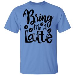 bring me a latte t shirts hoodies long sleeve 8