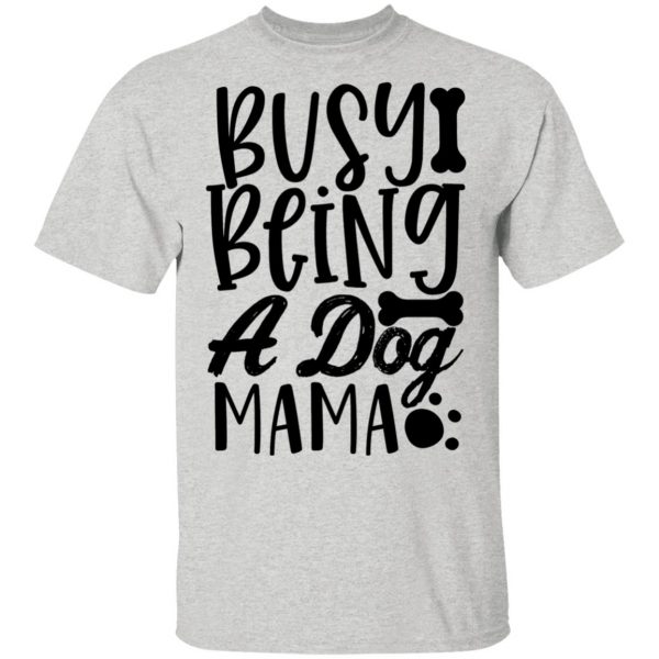 busy being a dog mama t shirts hoodies long sleeve 10
