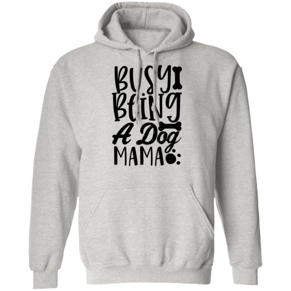 busy being a dog mama t shirts hoodies long sleeve 11