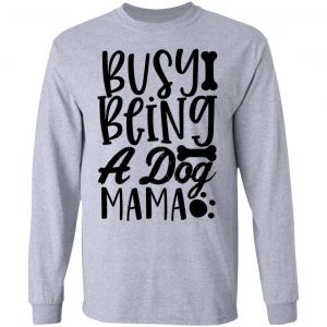 busy being a dog mama t shirts hoodies long sleeve 13