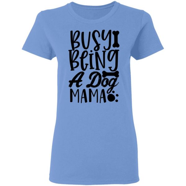 busy being a dog mama t shirts hoodies long sleeve 2