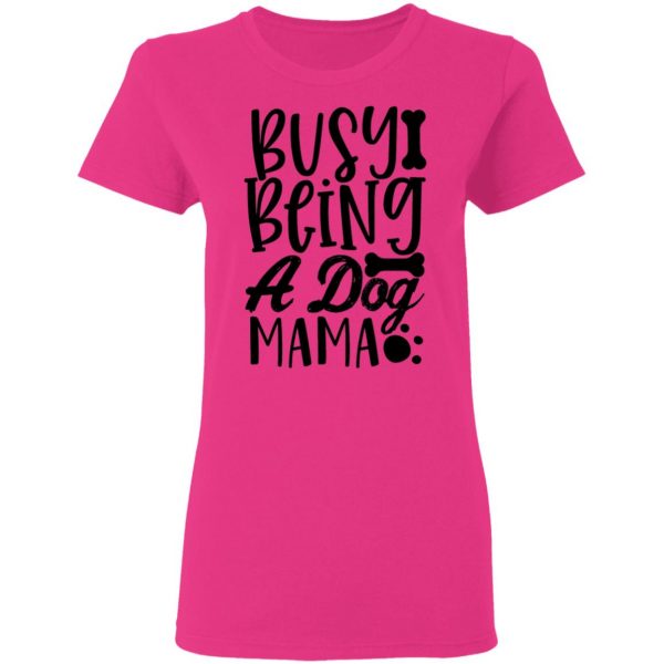 busy being a dog mama t shirts hoodies long sleeve 3