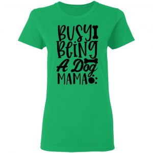 busy being a dog mama t shirts hoodies long sleeve