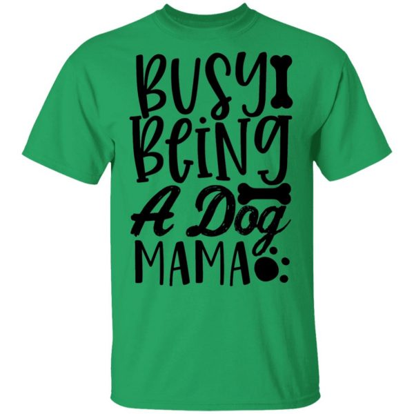 busy being a dog mama t shirts hoodies long sleeve 6