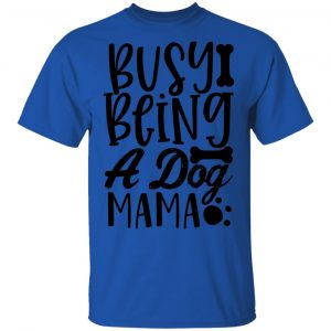 busy being a dog mama t shirts hoodies long sleeve 8