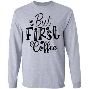 but first coffee t shirts hoodies long sleeve