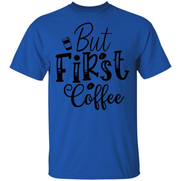but first coffee t shirts hoodies long sleeve 5