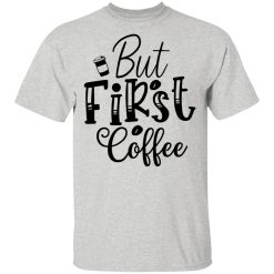 but first coffee t shirts hoodies long sleeve 7