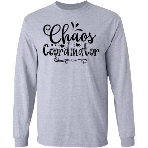 chaos coordinator t shirts hoodies long sleeve