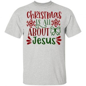 christmas is all about jesus ct1 t shirts hoodies long sleeve 3