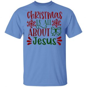 christmas is all about jesus ct1 t shirts hoodies long sleeve 7