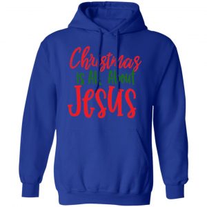 christmas is all about jesus t shirts long sleeve hoodies 8