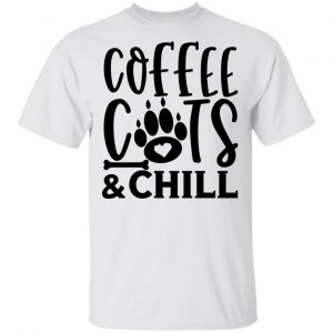 Coffee Cats And Chill-01 T Shirts, Hoodies, Long Sleeve