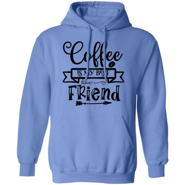 coffee is my best friend t shirts hoodies long sleeve 13