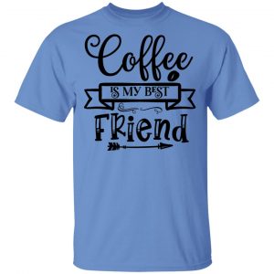 coffee is my best friend t shirts hoodies long sleeve 2