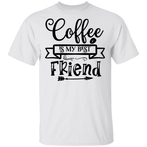 coffee is my best friend t shirts hoodies long sleeve