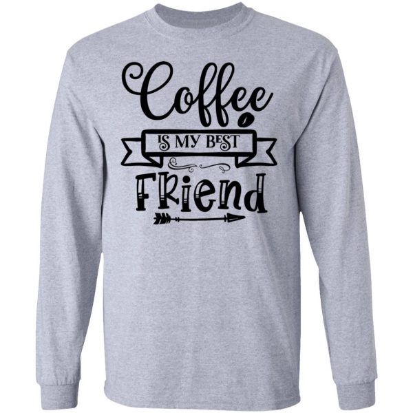 coffee is my best friend t shirts hoodies long sleeve 7