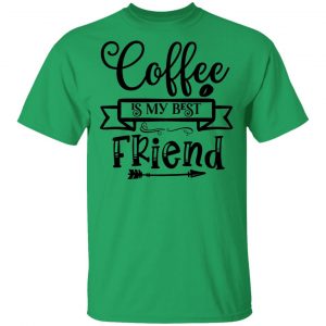 coffee is my best friend t shirts hoodies long sleeve 8