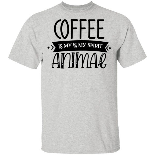 Coffee Is my Is My Spirit Animal T Shirts, Hoodies, Long Sleeve 7