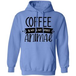 coffee is my is my spirit animal t shirts hoodies long sleeve