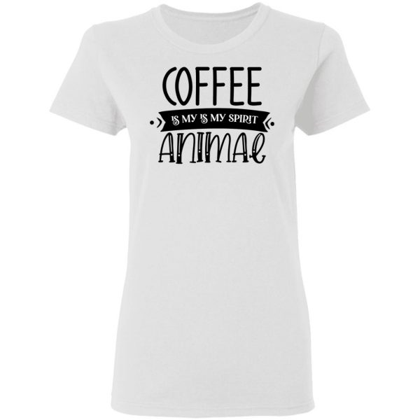 Coffee Is my Is My Spirit Animal T Shirts, Hoodies, Long Sleeve 8